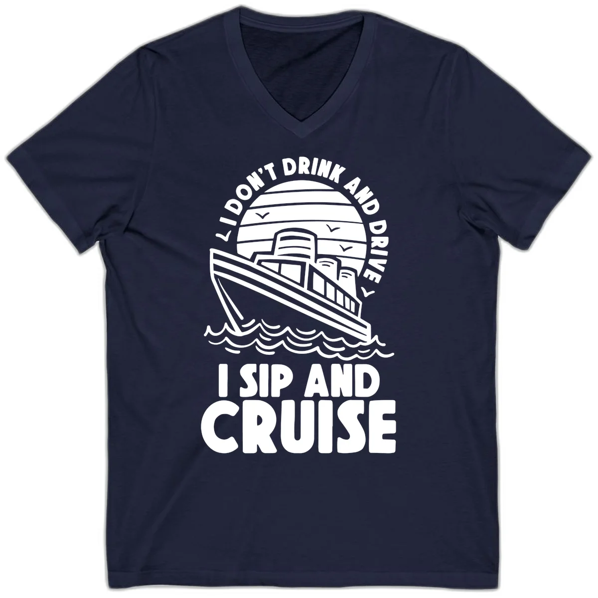 I Don't Drink And Drive I Sip And Cruise V-Neck in Navy