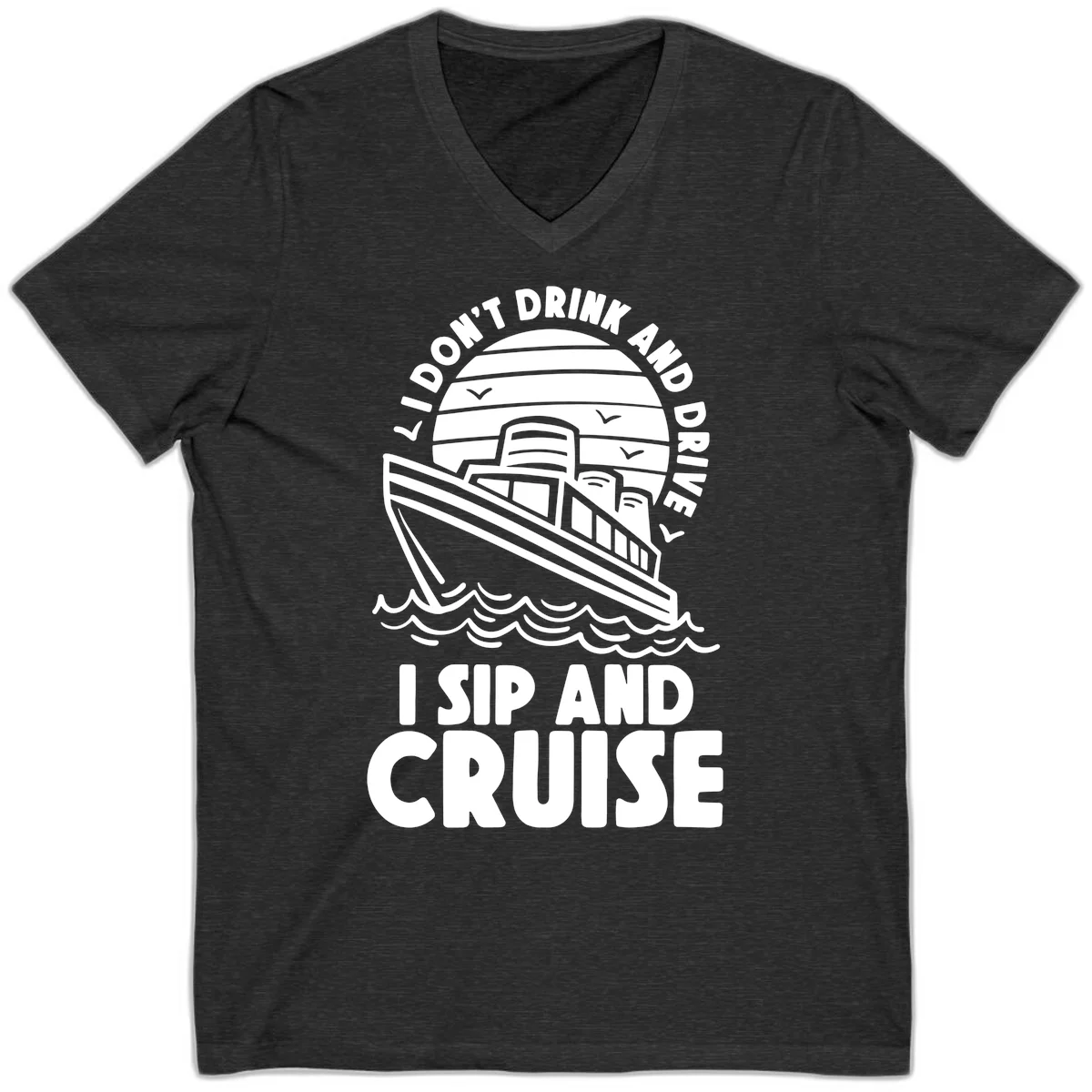 I Don't Drink And Drive I Sip And Cruise V-Neck in Dark Grey Heather