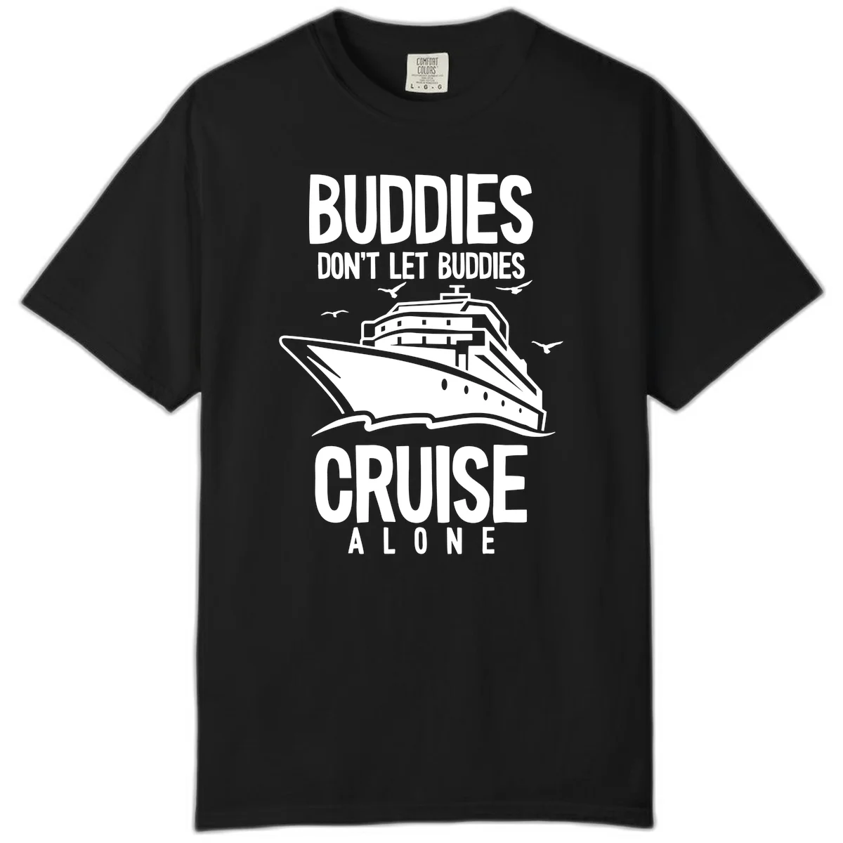 Buddies Don't Let Buddies Cruise Alone Comfort Color in Black