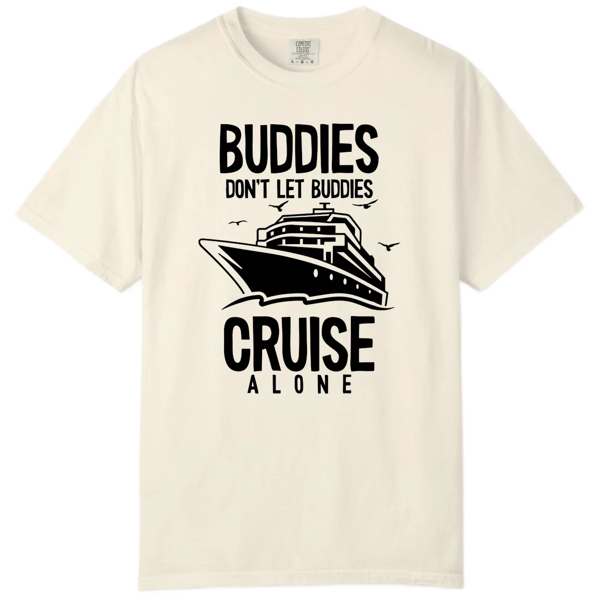 Buddies Don't Let Buddies Cruise Alone Comfort Color in Ivory