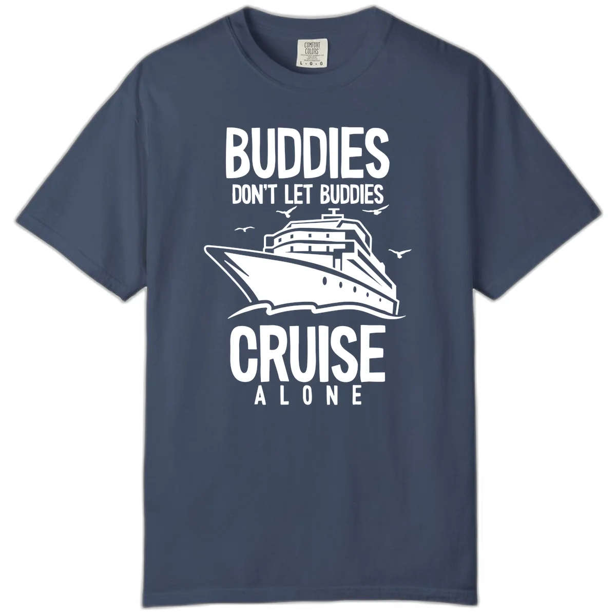 Buddies Don't Let Buddies Cruise Alone Comfort Color in Midnight