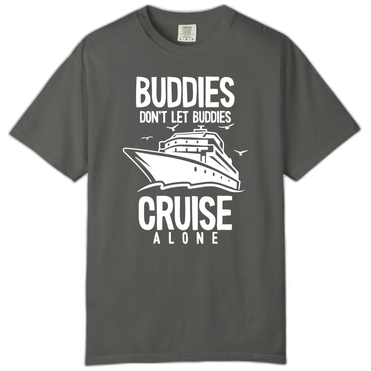 Buddies Don't Let Buddies Cruise Alone Comfort Color in Pepper