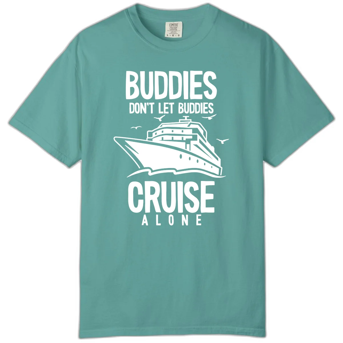 Buddies Don't Let Buddies Cruise Alone Comfort Color in Seafoam