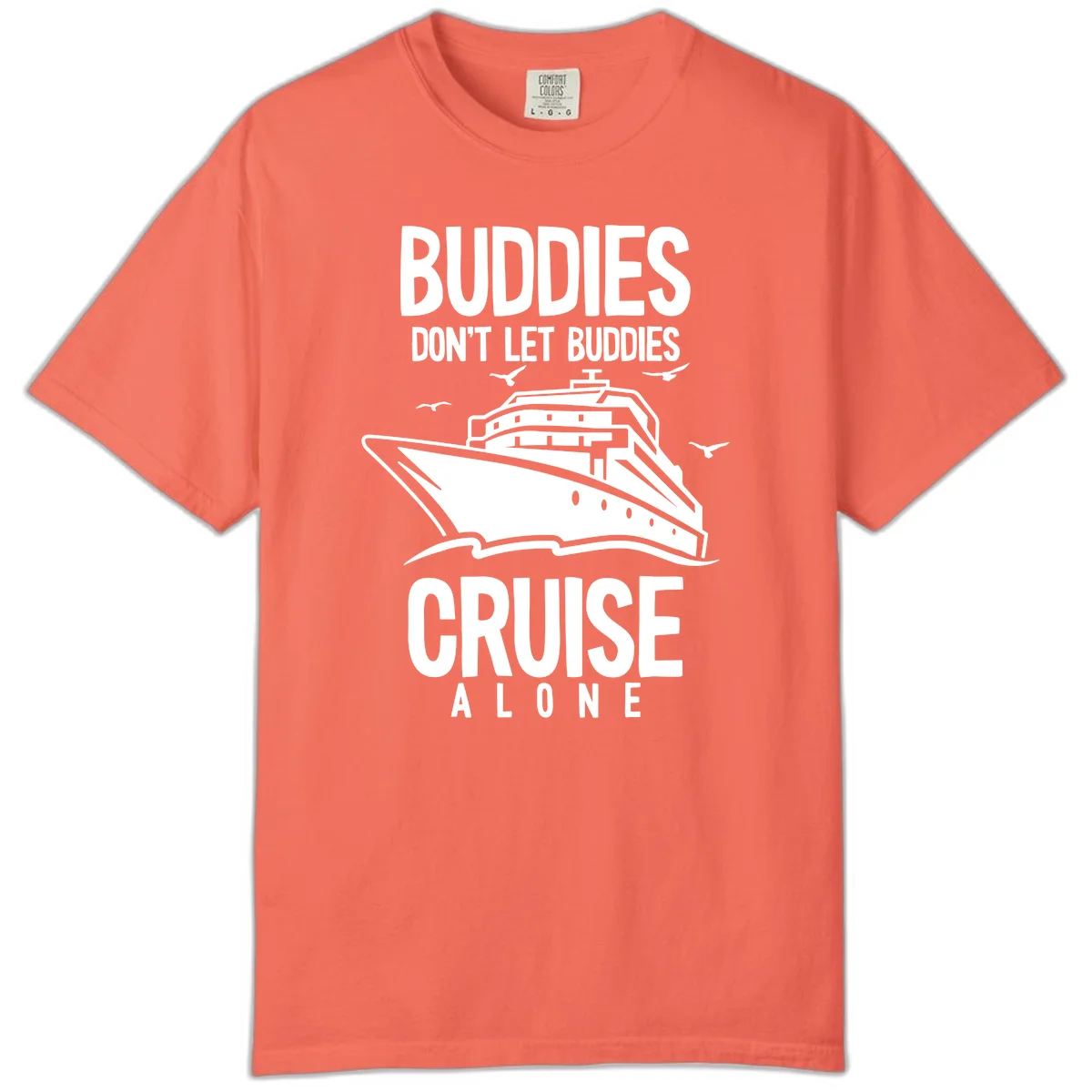Buddies Don't Let Buddies Cruise Alone Comfort Color in Bright Salmon