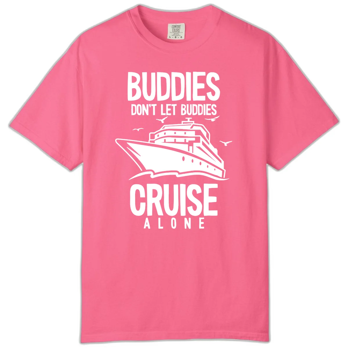 Buddies Don't Let Buddies Cruise Alone Comfort Color in Crunchberry