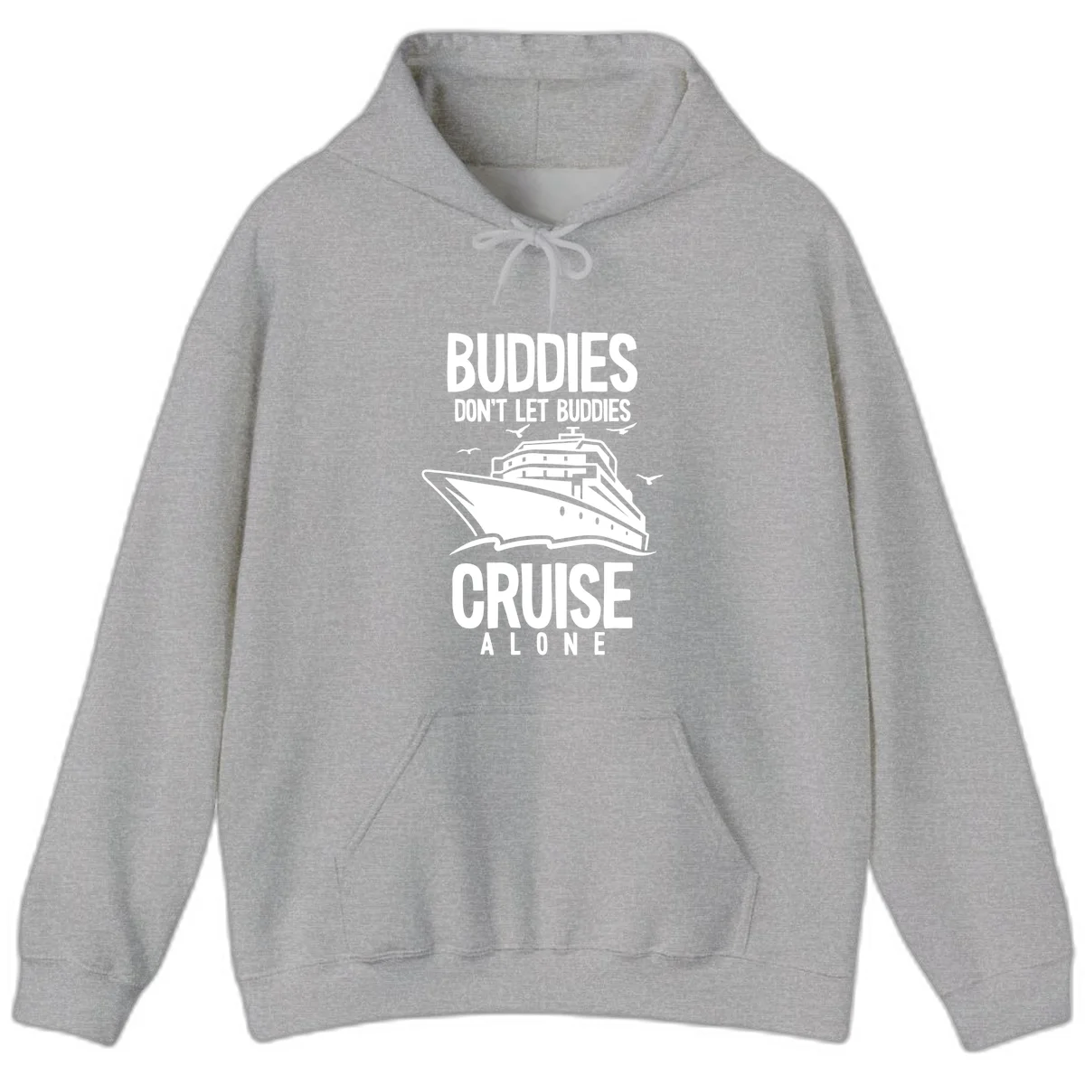 Buddies Don't Let Buddies Cruise Alone Hoodie in Sport Grey
