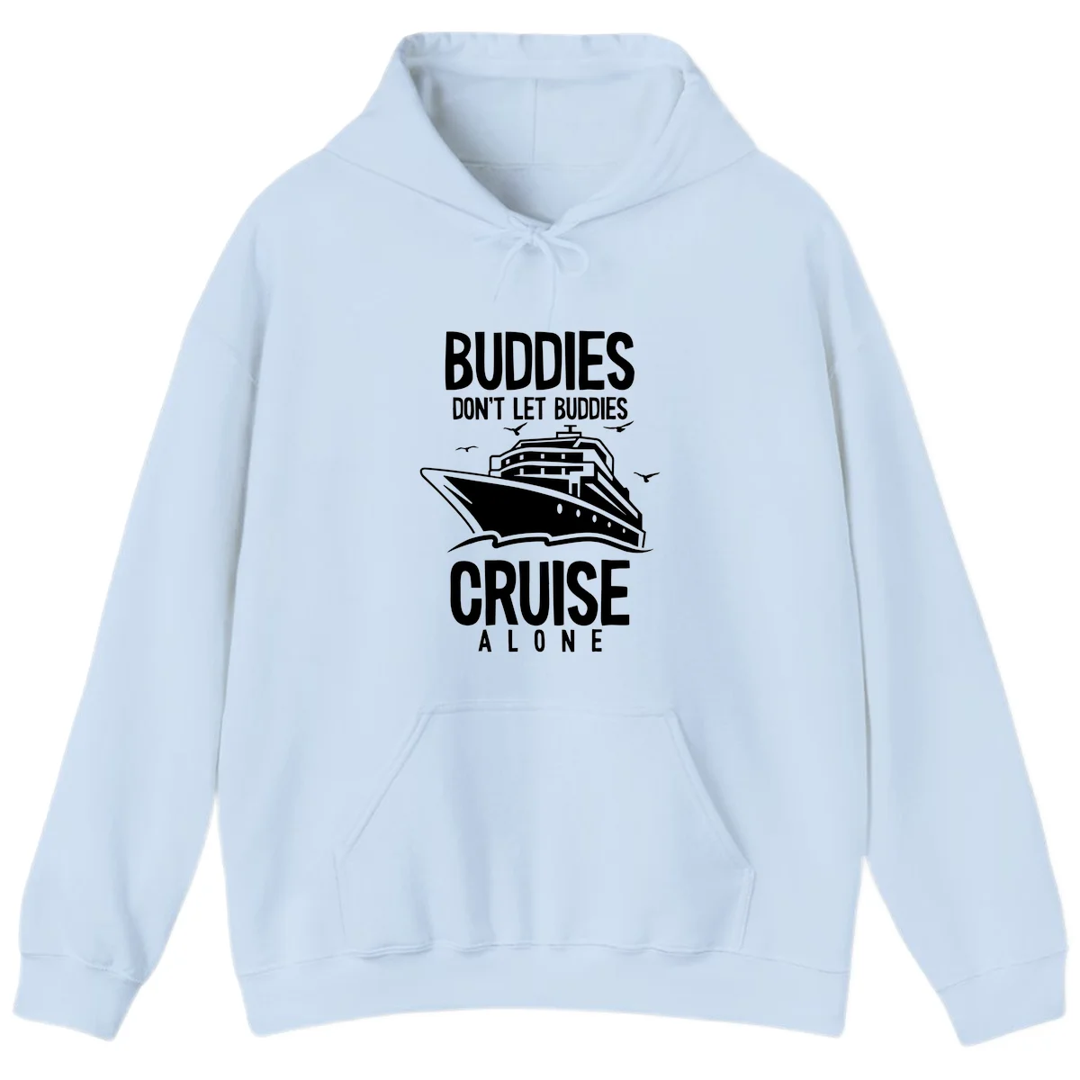 Buddies Don't Let Buddies Cruise Alone Hoodie in Light Blue