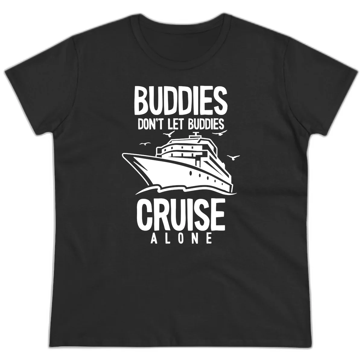 Buddies Don't Let Buddies Cruise Alone Ladies Tee in Black