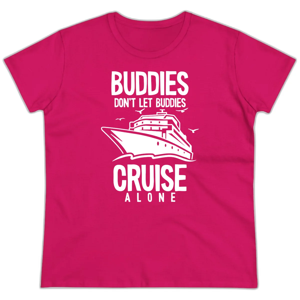 Buddies Don't Let Buddies Cruise Alone Ladies Tee in Heliconia