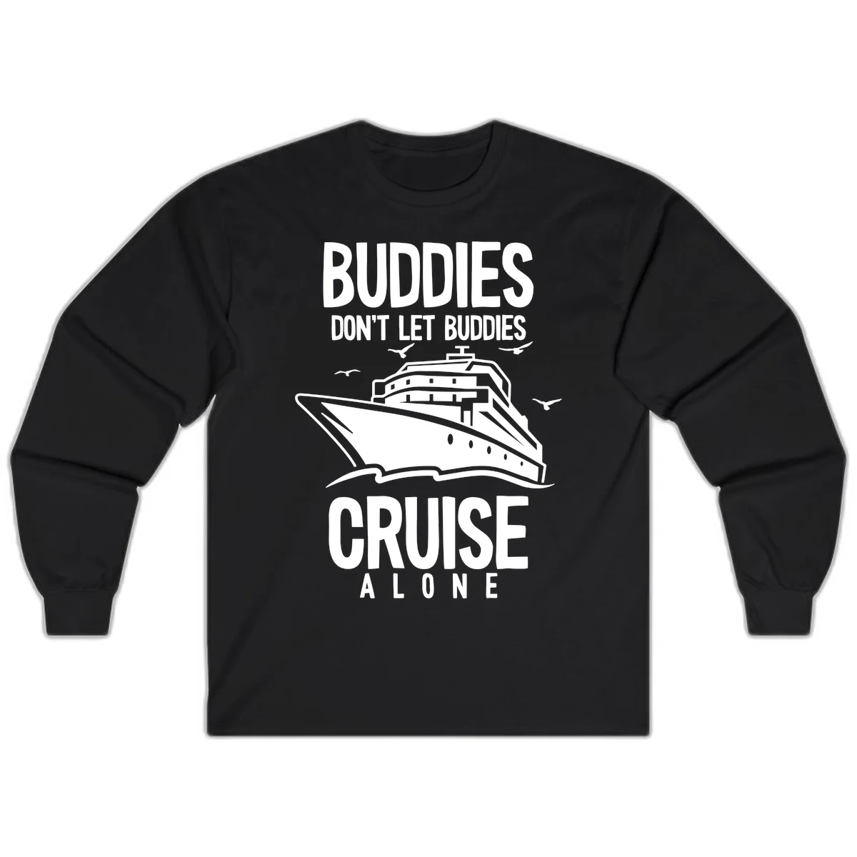 Buddies Don't Let Buddies Cruise Alone Long Sleeve in Black