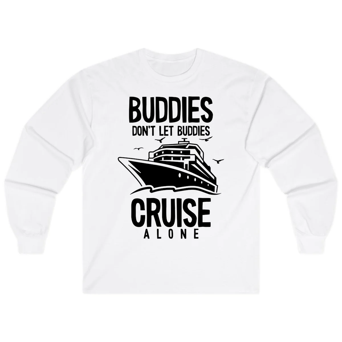 Buddies Don't Let Buddies Cruise Alone Long Sleeve in White