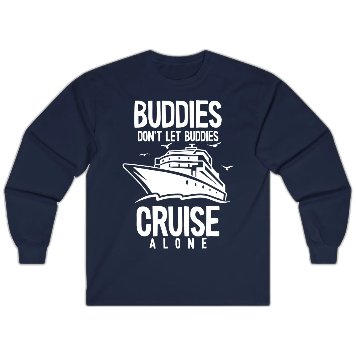 Buddies Don't Let Buddies Cruise Alone Long Sleeve in Navy