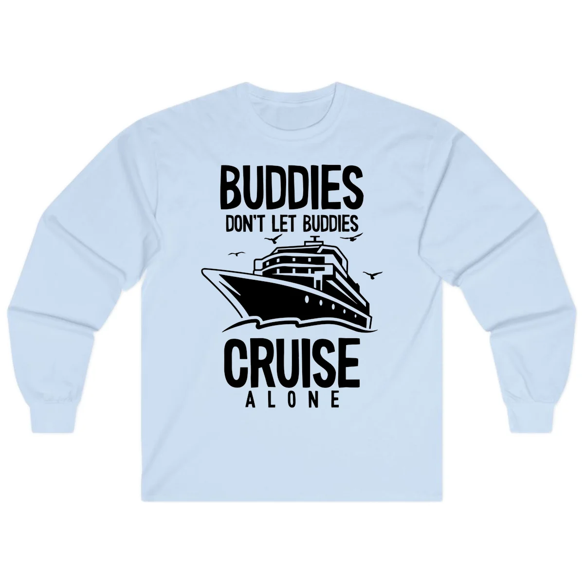 Buddies Don't Let Buddies Cruise Alone Long Sleeve in Light Blue