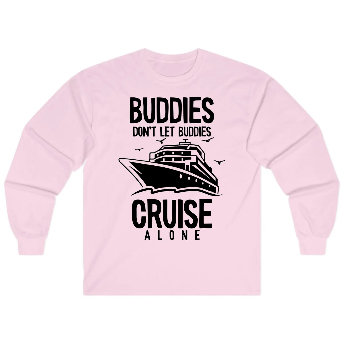 Buddies Don't Let Buddies Cruise Alone Long Sleeve in Light Pink