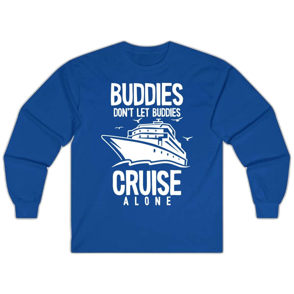 Buddies Don't Let Buddies Cruise Alone Long Sleeve in Royal