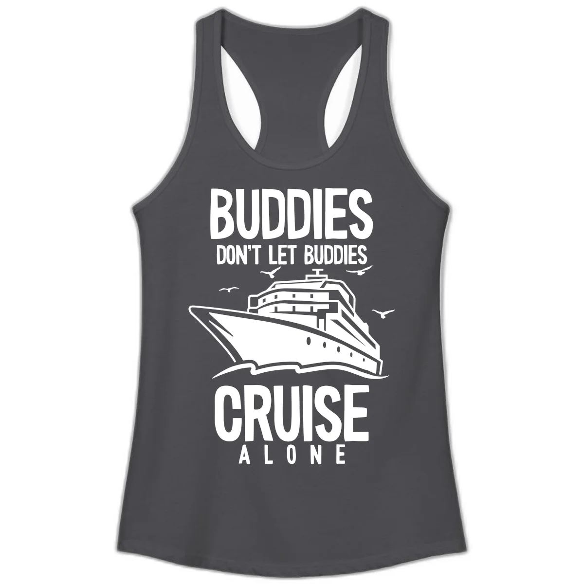 Buddies Don't Let Buddies Cruise Alone Ladies Tank in Solid Dark Gray