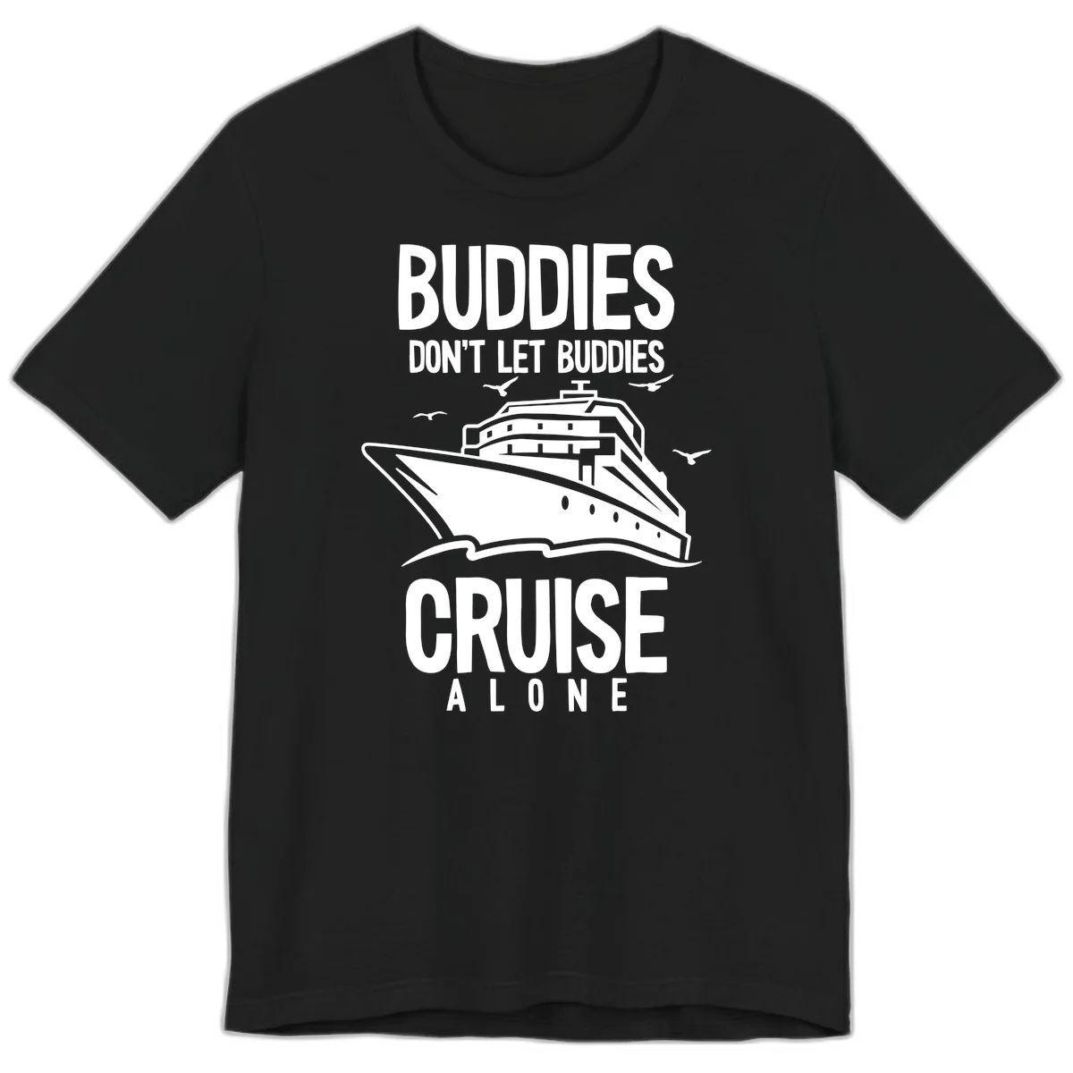 Buddies Don't Let Buddies Cruise Alone Premium T-Shirt in Black
