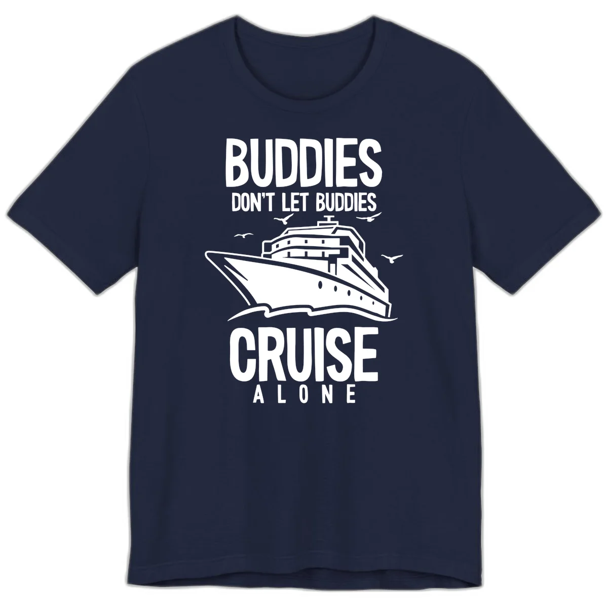 Buddies Don't Let Buddies Cruise Alone Premium T-Shirt in Navy