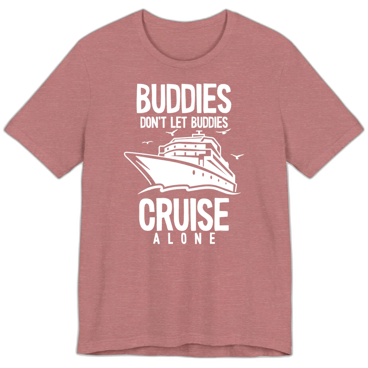 Buddies Don't Let Buddies Cruise Alone Premium T-Shirt in Heather Mauve
