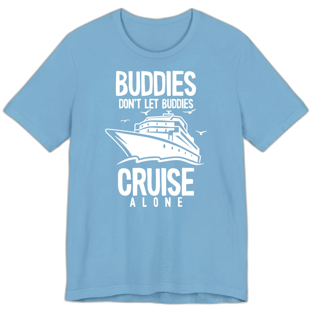 Buddies Don't Let Buddies Cruise Alone Premium T-Shirt in Ocean Blue
