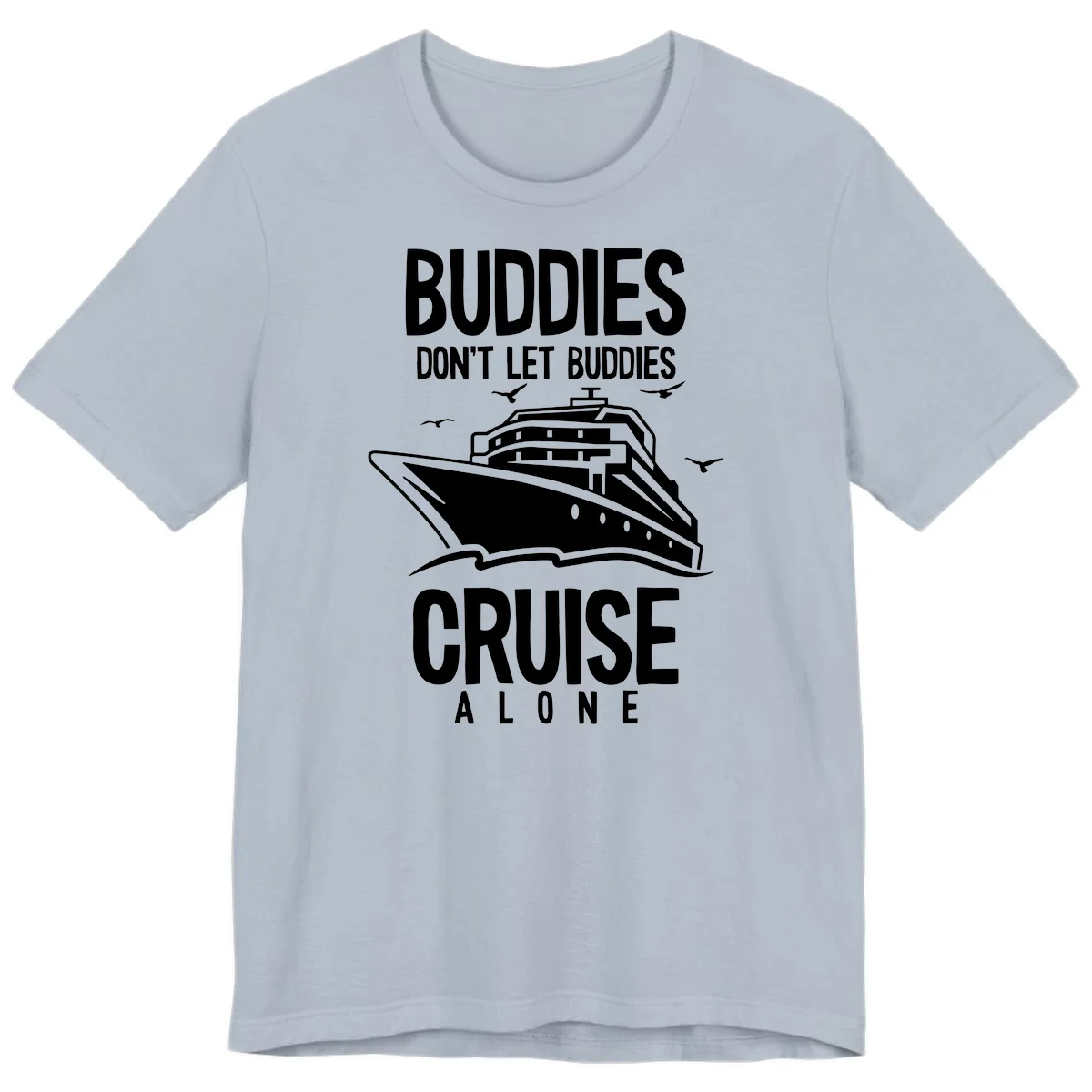 Buddies Don't Let Buddies Cruise Alone Premium T-Shirt in Light Blue