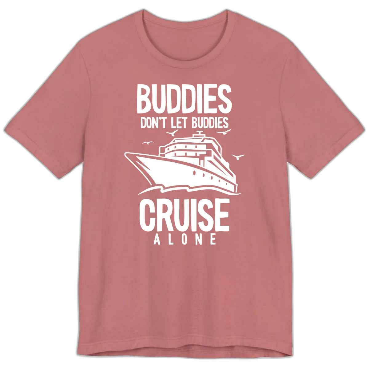 Buddies Don't Let Buddies Cruise Alone Premium T-Shirt in Mauve