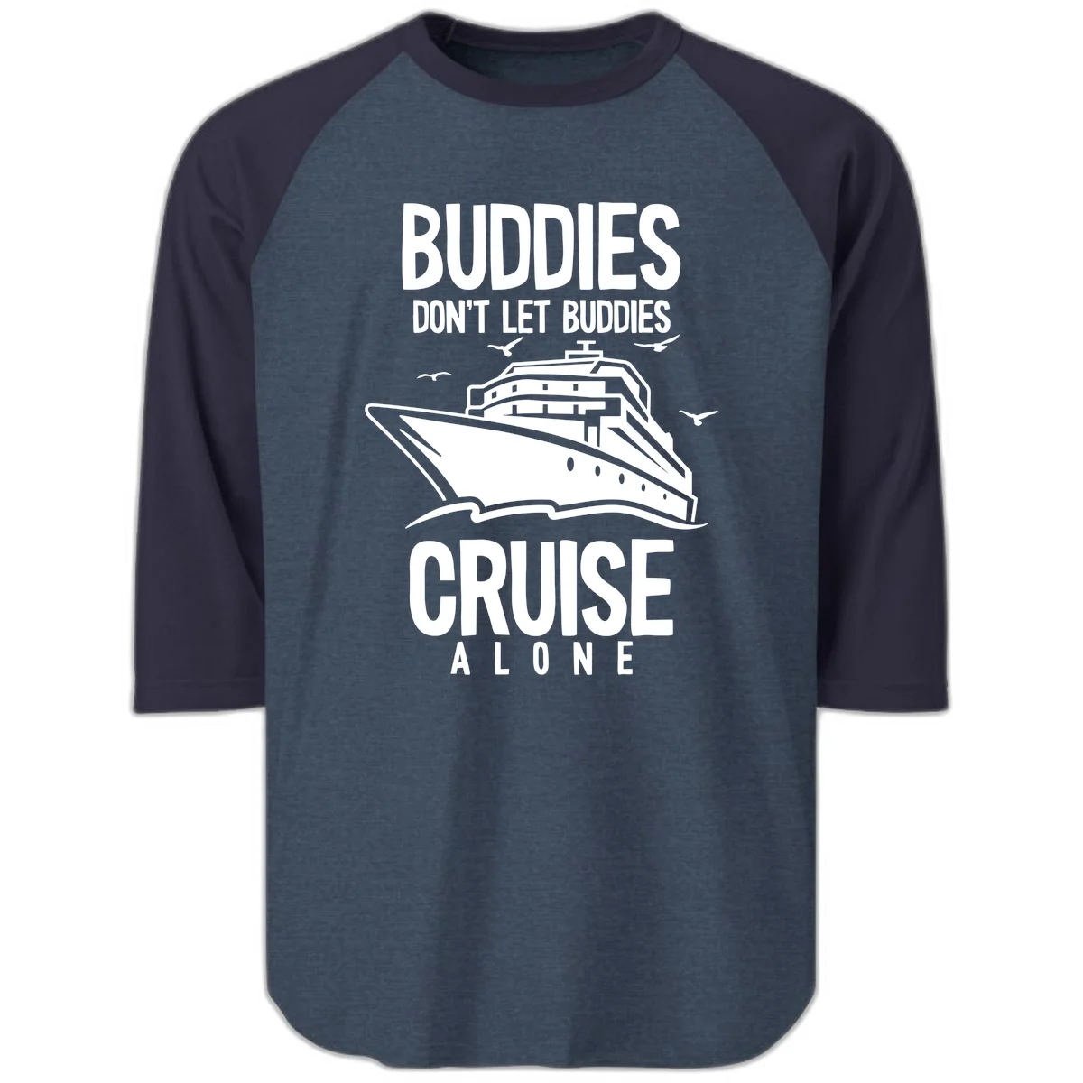 Buddies Don't Let Buddies Cruise Alone Raglan 3/4 in Heather Denim Navy