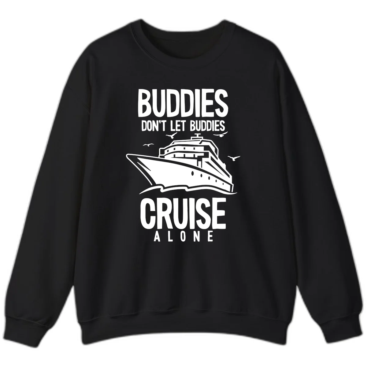 Buddies Don't Let Buddies Cruise Alone Sweatshirt in Black