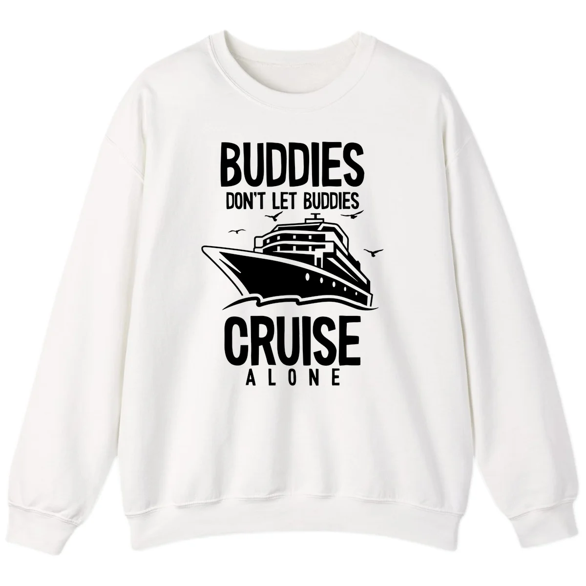 Buddies Don't Let Buddies Cruise Alone Sweatshirt in White