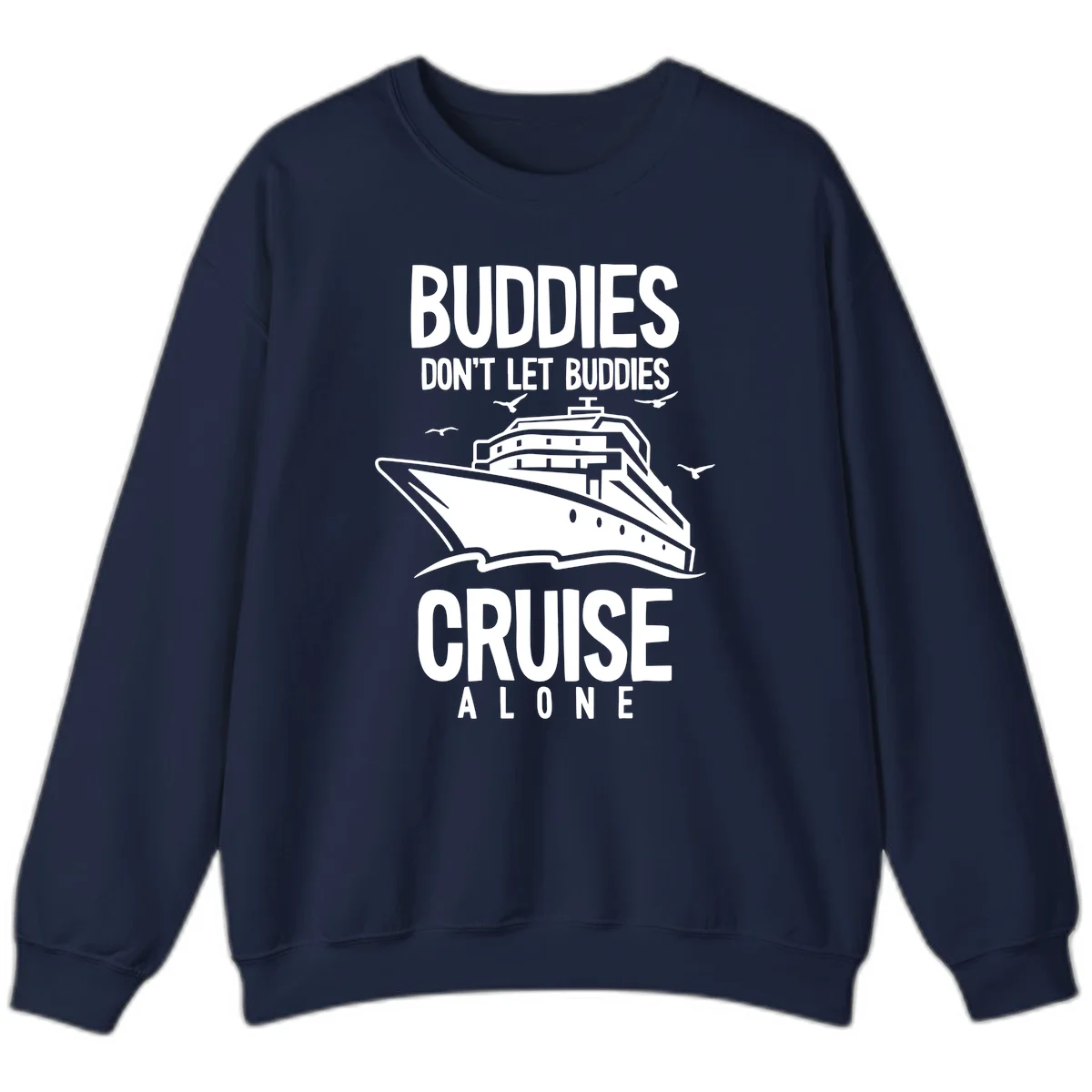 Buddies Don't Let Buddies Cruise Alone Sweatshirt in Navy