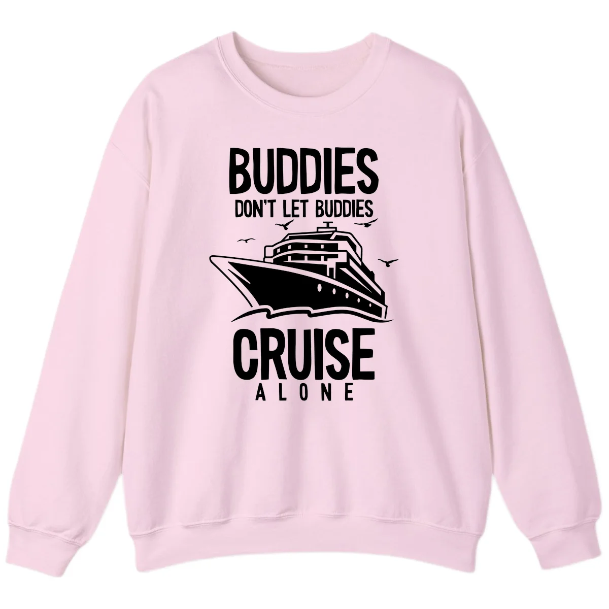 Buddies Don't Let Buddies Cruise Alone Sweatshirt in Light Pink