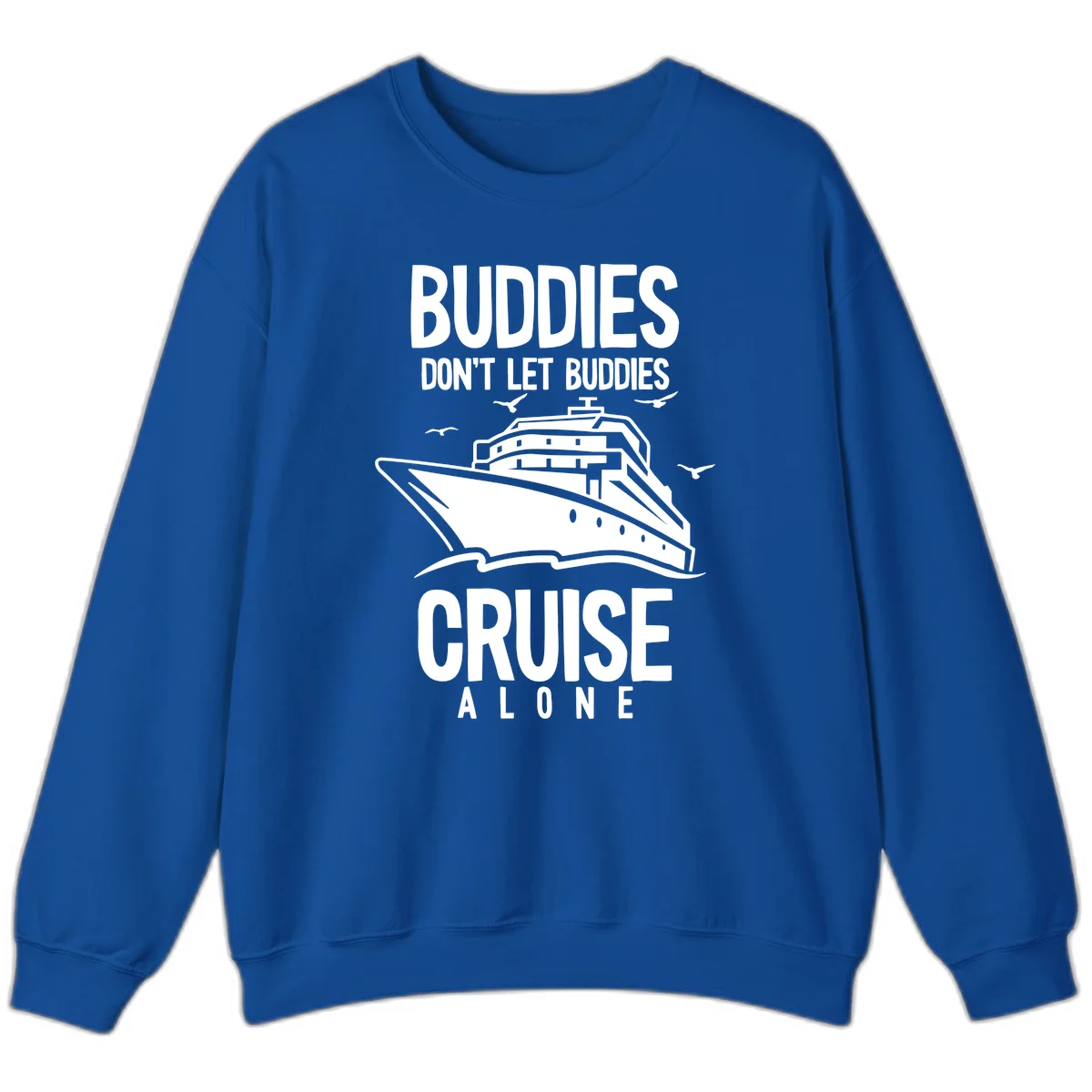 Buddies Don't Let Buddies Cruise Alone Sweatshirt in Royal
