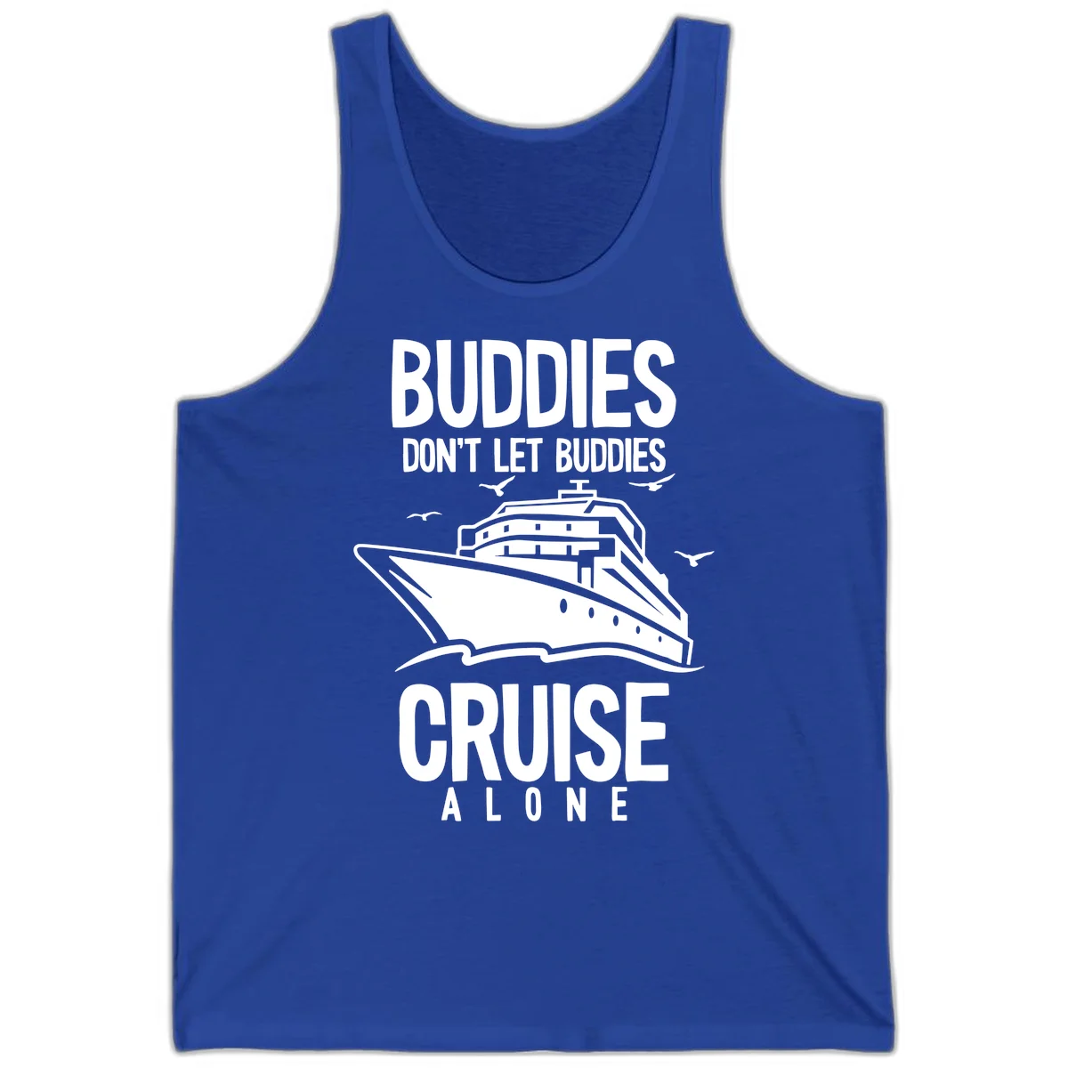 Buddies Don't Let Buddies Cruise Alone Tank in True Royal