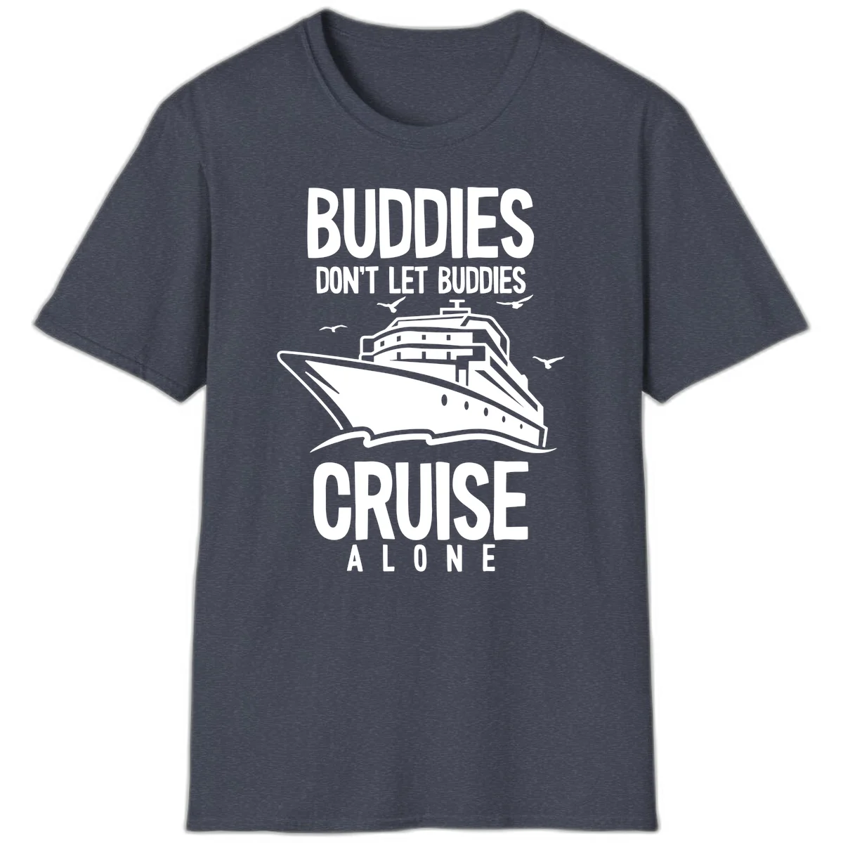 Buddies Don't Let Buddies Cruise Alone T-Shirt in Heather Navy