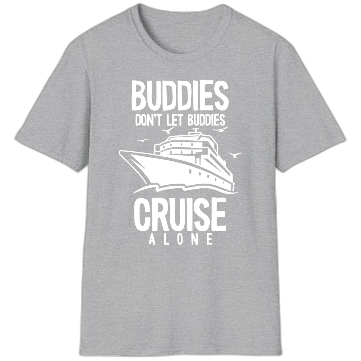 Buddies Don't Let Buddies Cruise Alone T-Shirt in Sport Grey