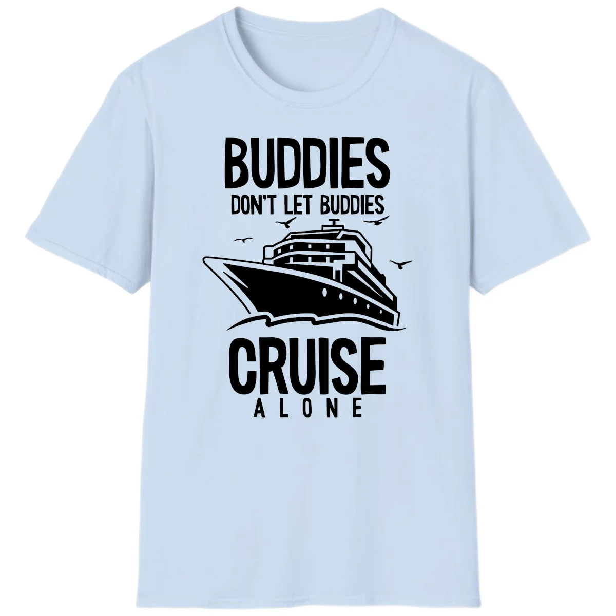 Buddies Don't Let Buddies Cruise Alone T-Shirt in Light Blue