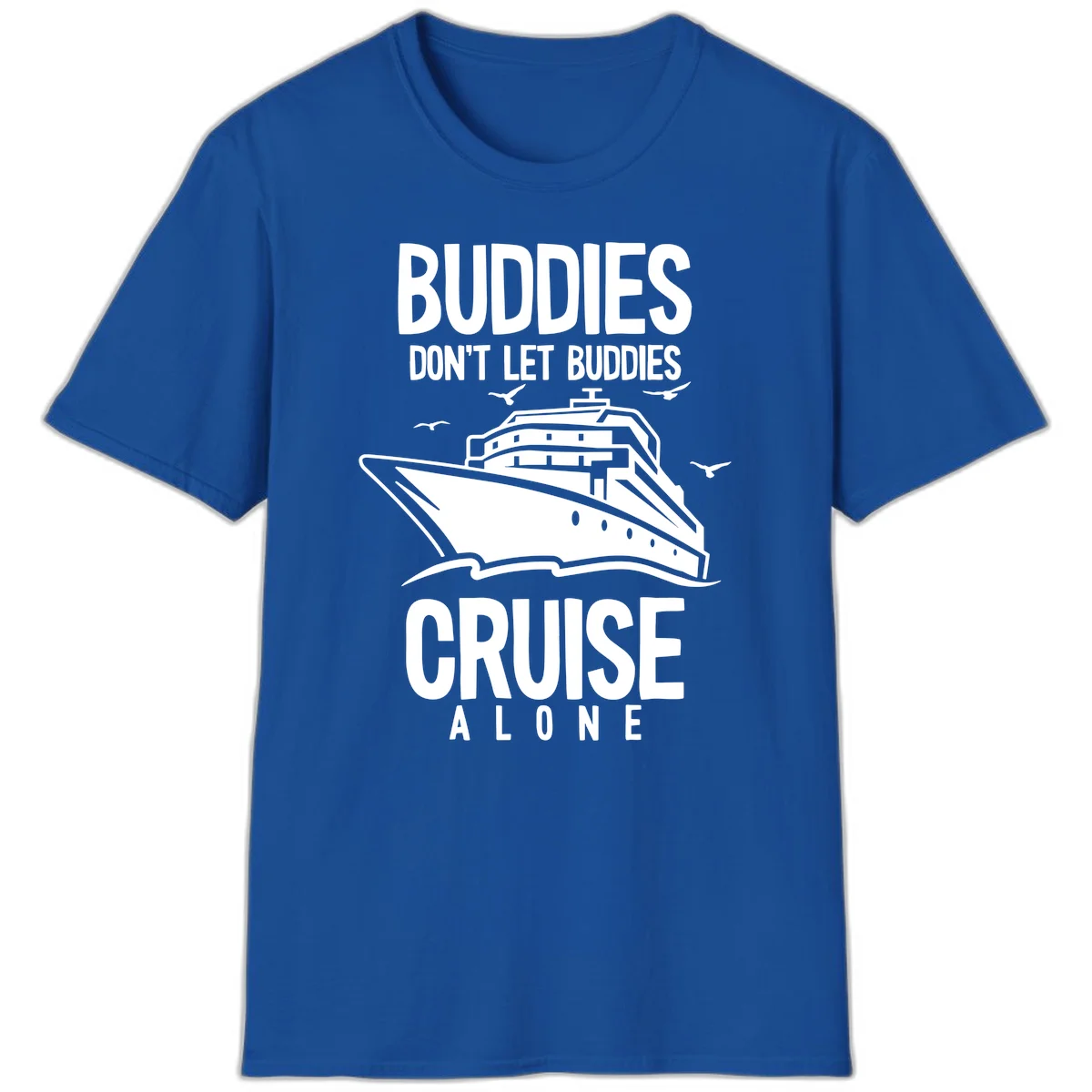Buddies Don't Let Buddies Cruise Alone T-Shirt in Royal