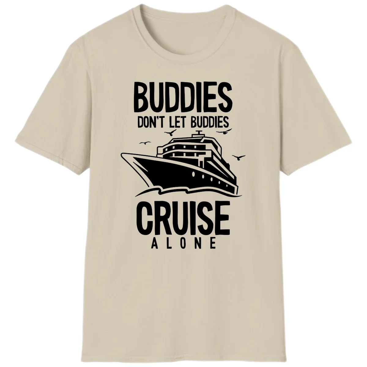Buddies Don't Let Buddies Cruise Alone T-Shirt in Sand
