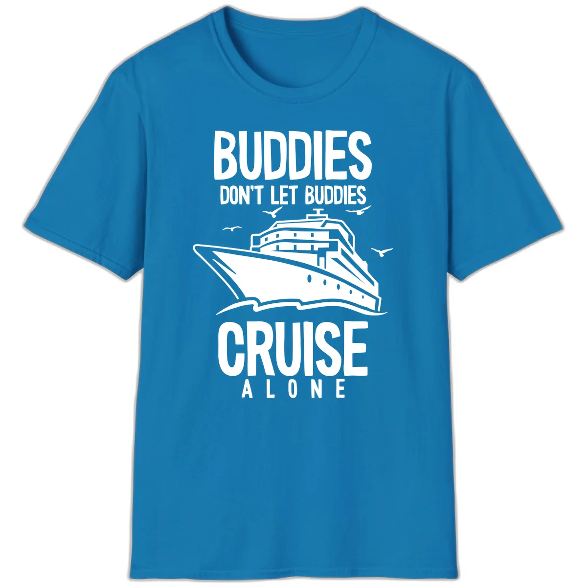 Buddies Don't Let Buddies Cruise Alone T-Shirt in Sapphire