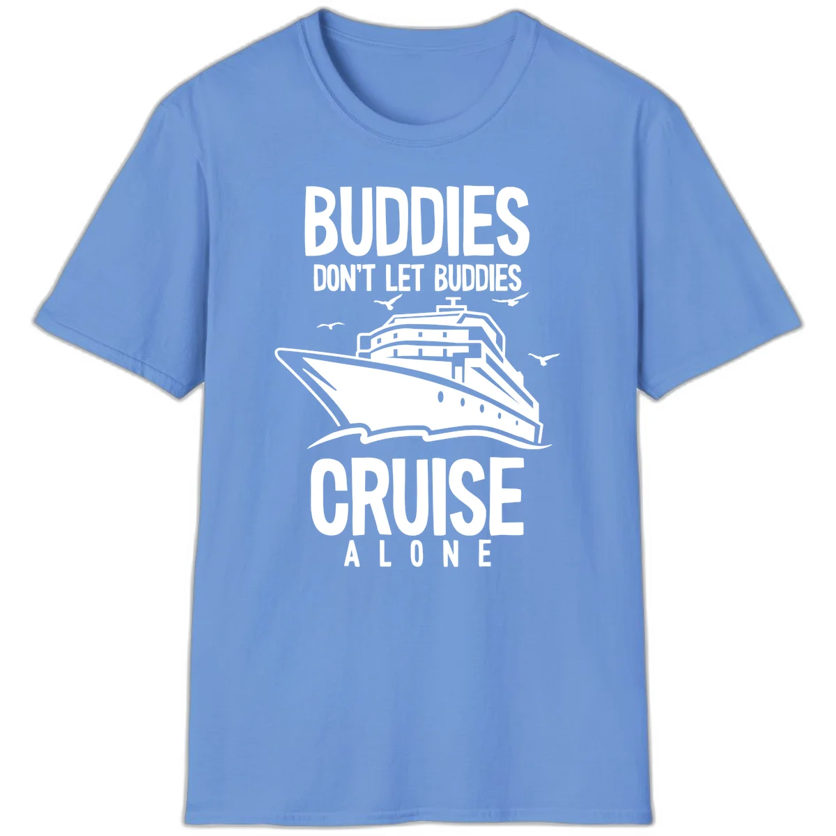 Buddies Don't Let Buddies Cruise Alone T-Shirt in Carolina Blue