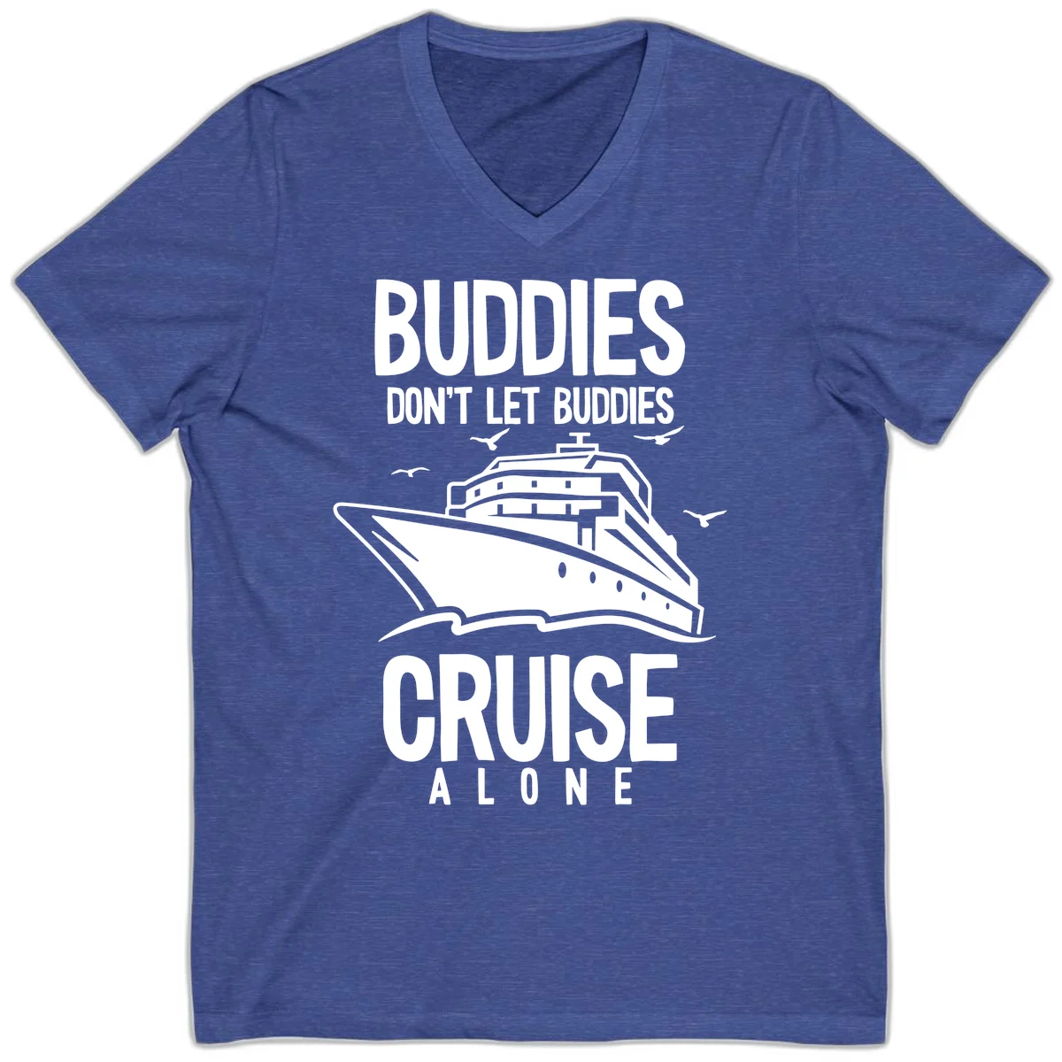 Buddies Don't Let Buddies Cruise Alone V-Neck in Heather True Royal