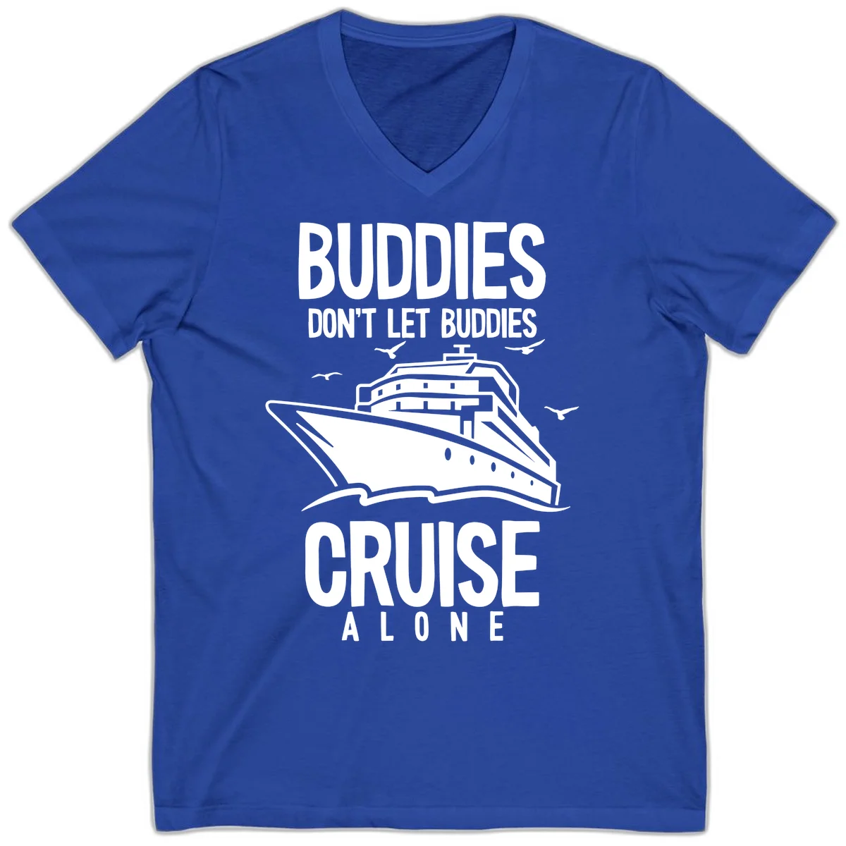 Buddies Don't Let Buddies Cruise Alone V-Neck in True Royal