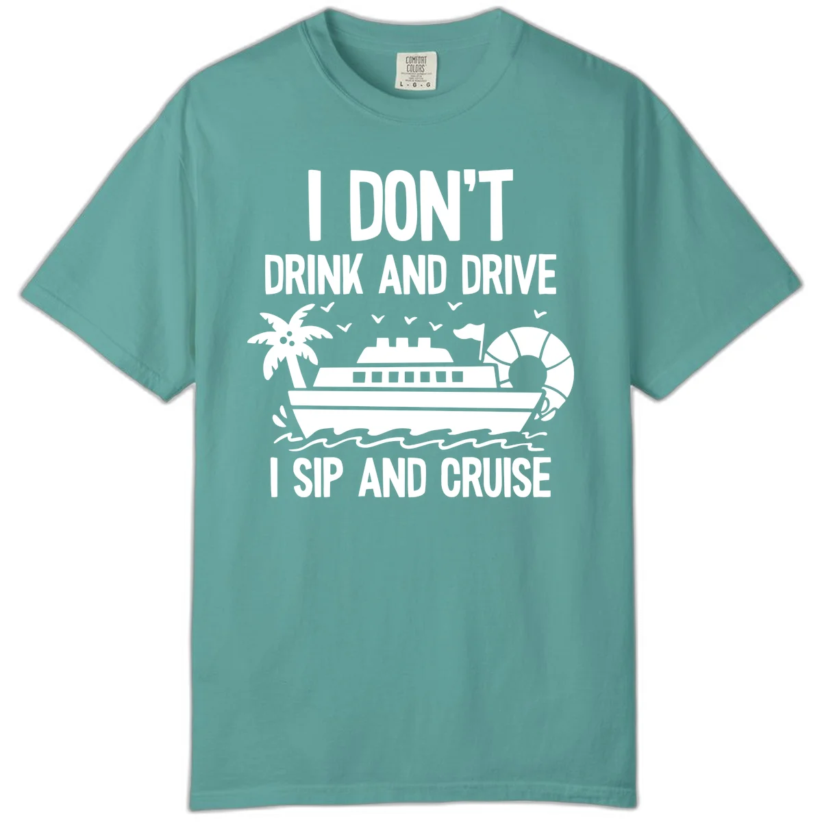 Sip And Cruise Funny Nautical Comfort Color Tee in Seafoam