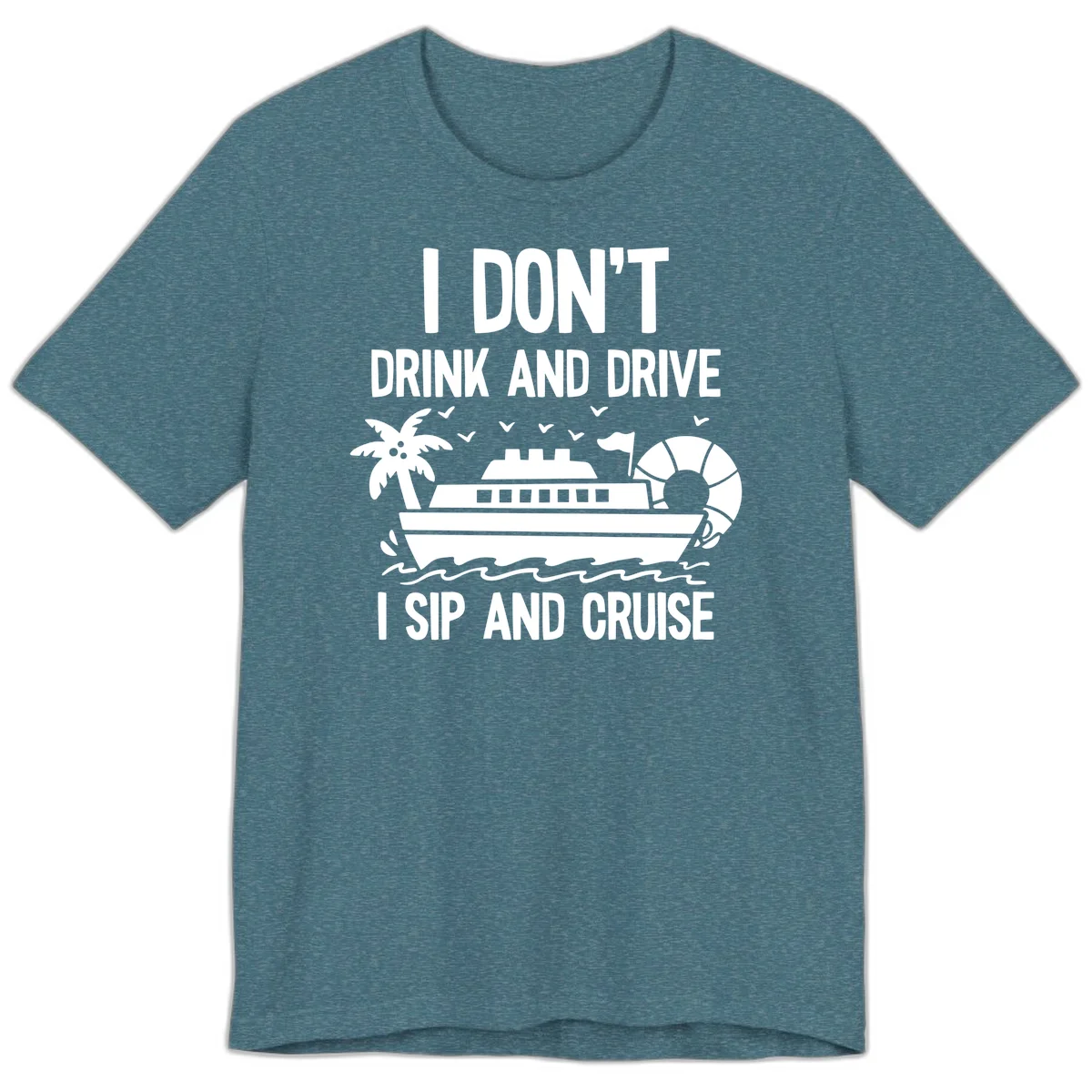 Sip And Cruise Funny Nautical Premium T-Shirt in Heather Deep Teal