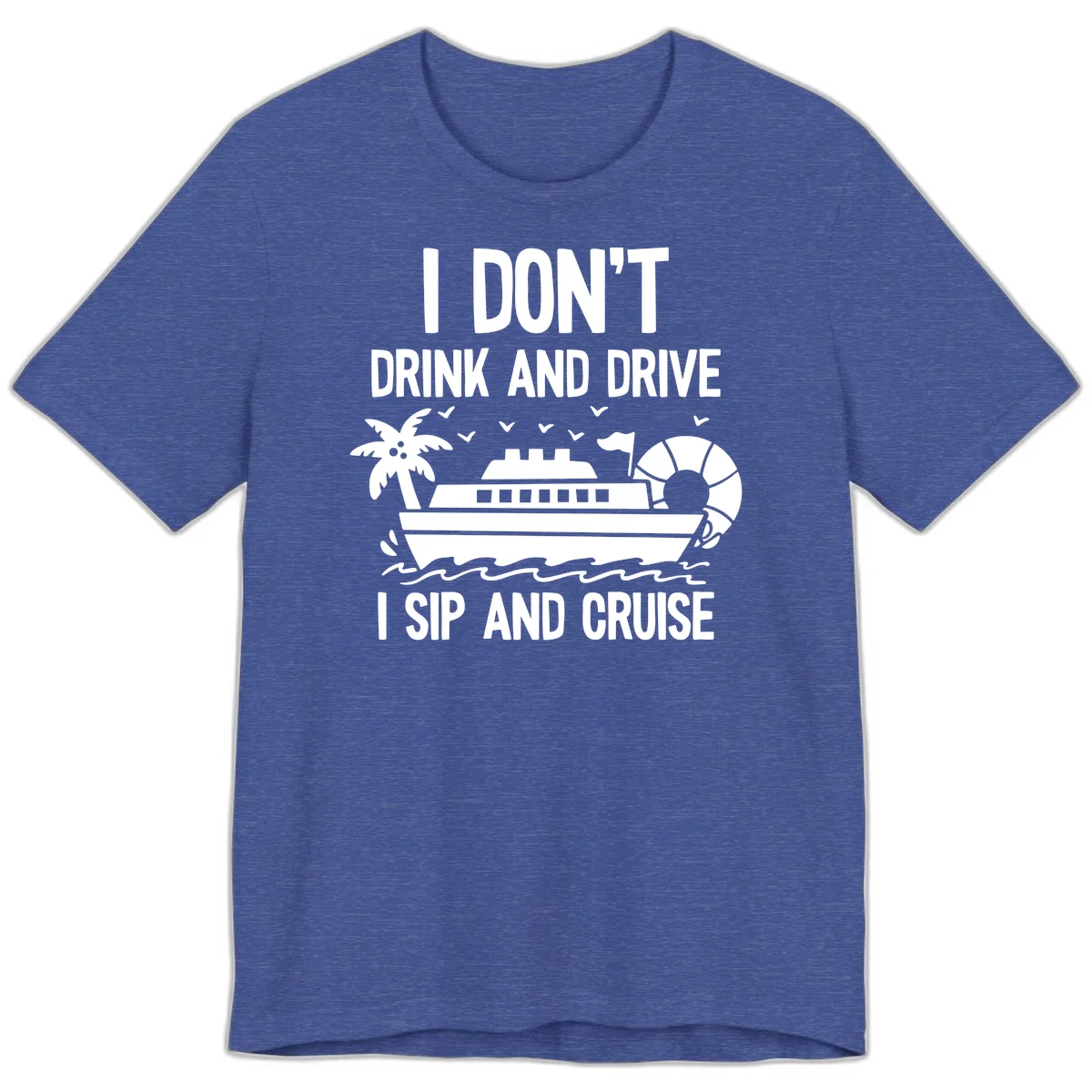 Sip And Cruise Funny Nautical Premium T-Shirt in Heather True Royal
