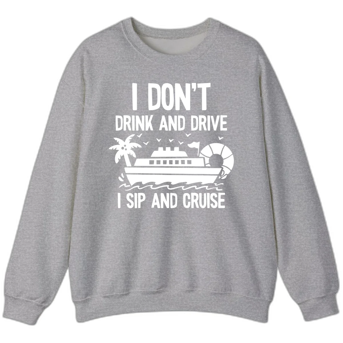 Sip And Cruise Funny Nautical Sweatshirt in Sport Grey