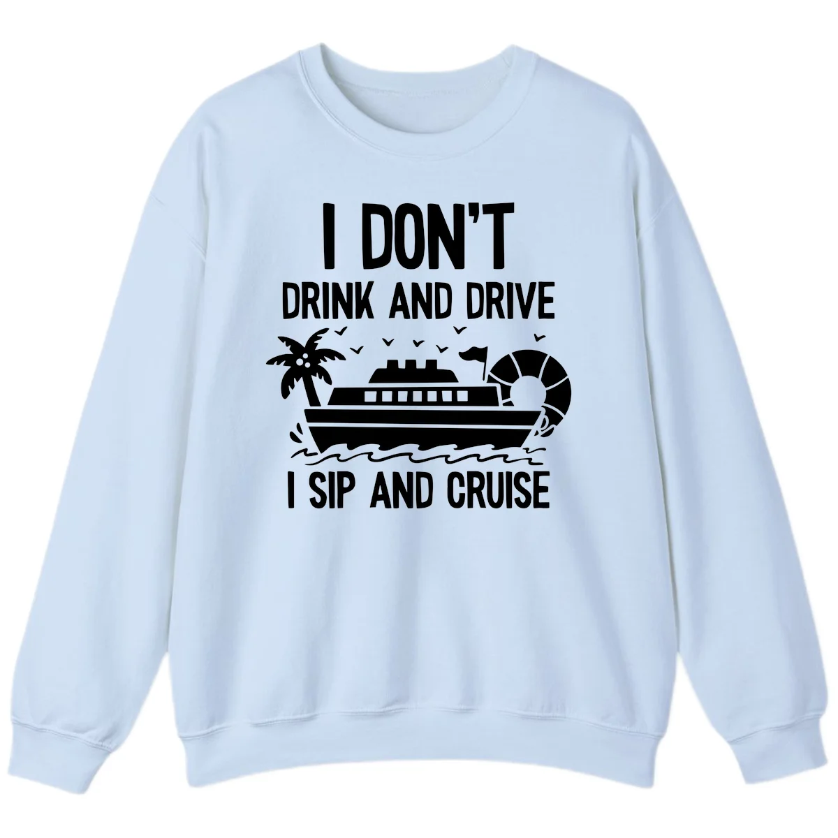 Sip And Cruise Funny Nautical Sweatshirt in Light Blue