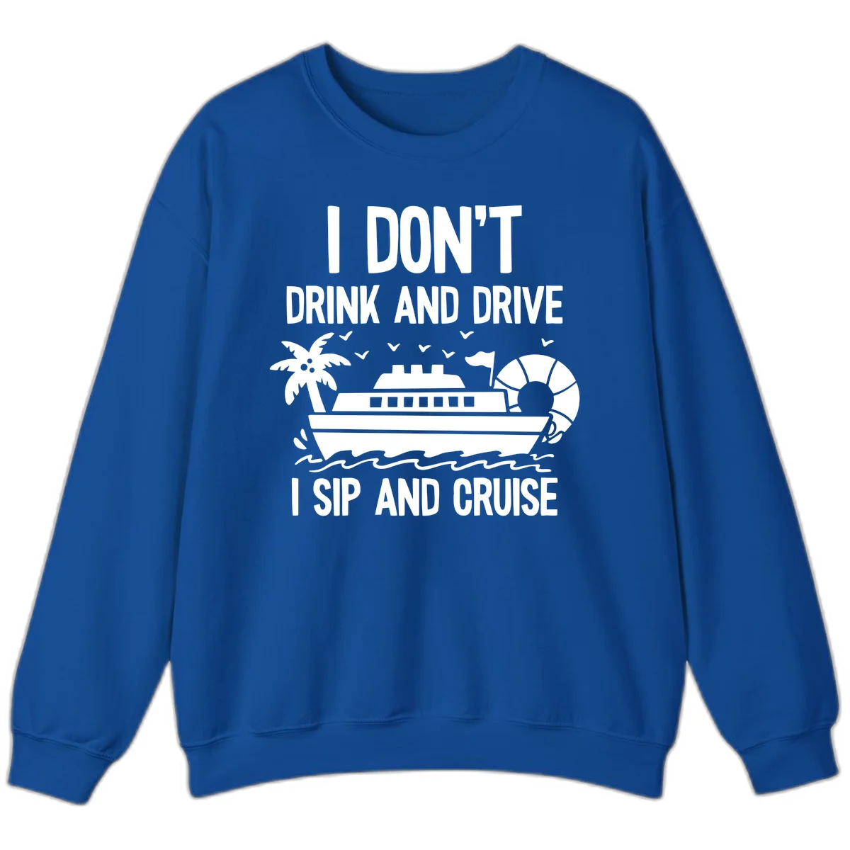 Sip And Cruise Funny Nautical Sweatshirt in Royal