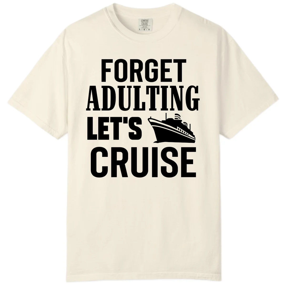 Forget Adulting Let's Cruise Comfort Color Tee in Ivory