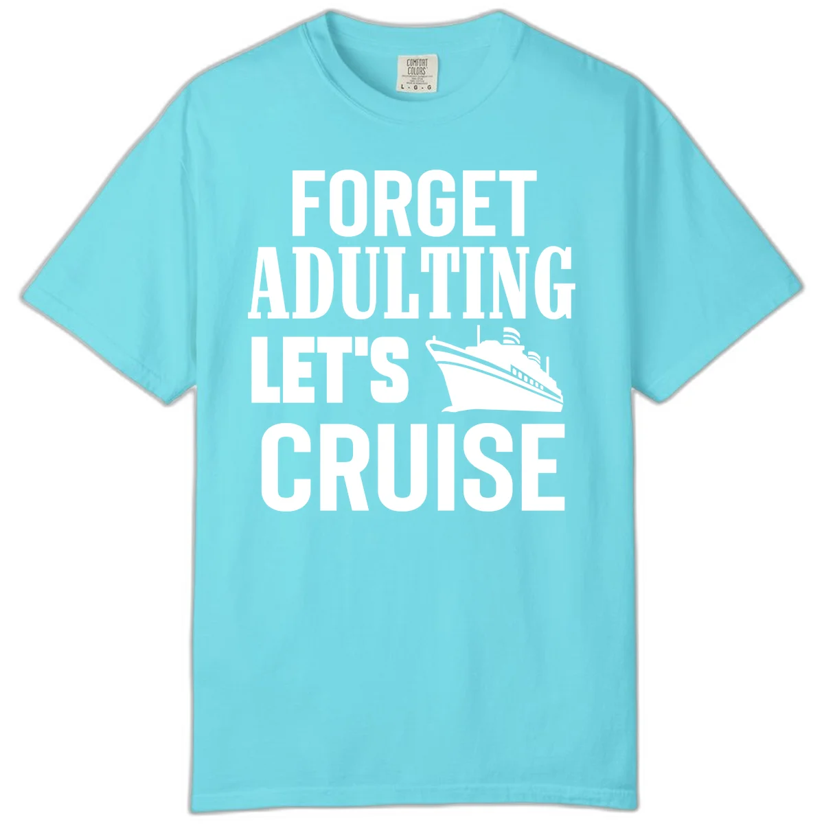 Forget Adulting Let's Cruise Comfort Color Tee in Lagoon Blue